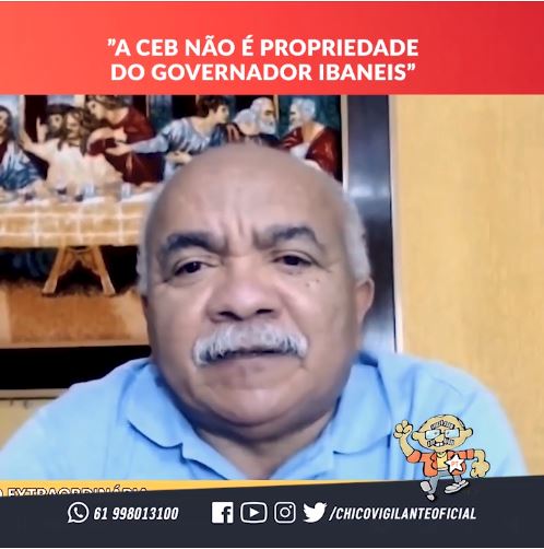Chico Vigilante: “A CEB não é propriedade do governador Ibaneis”