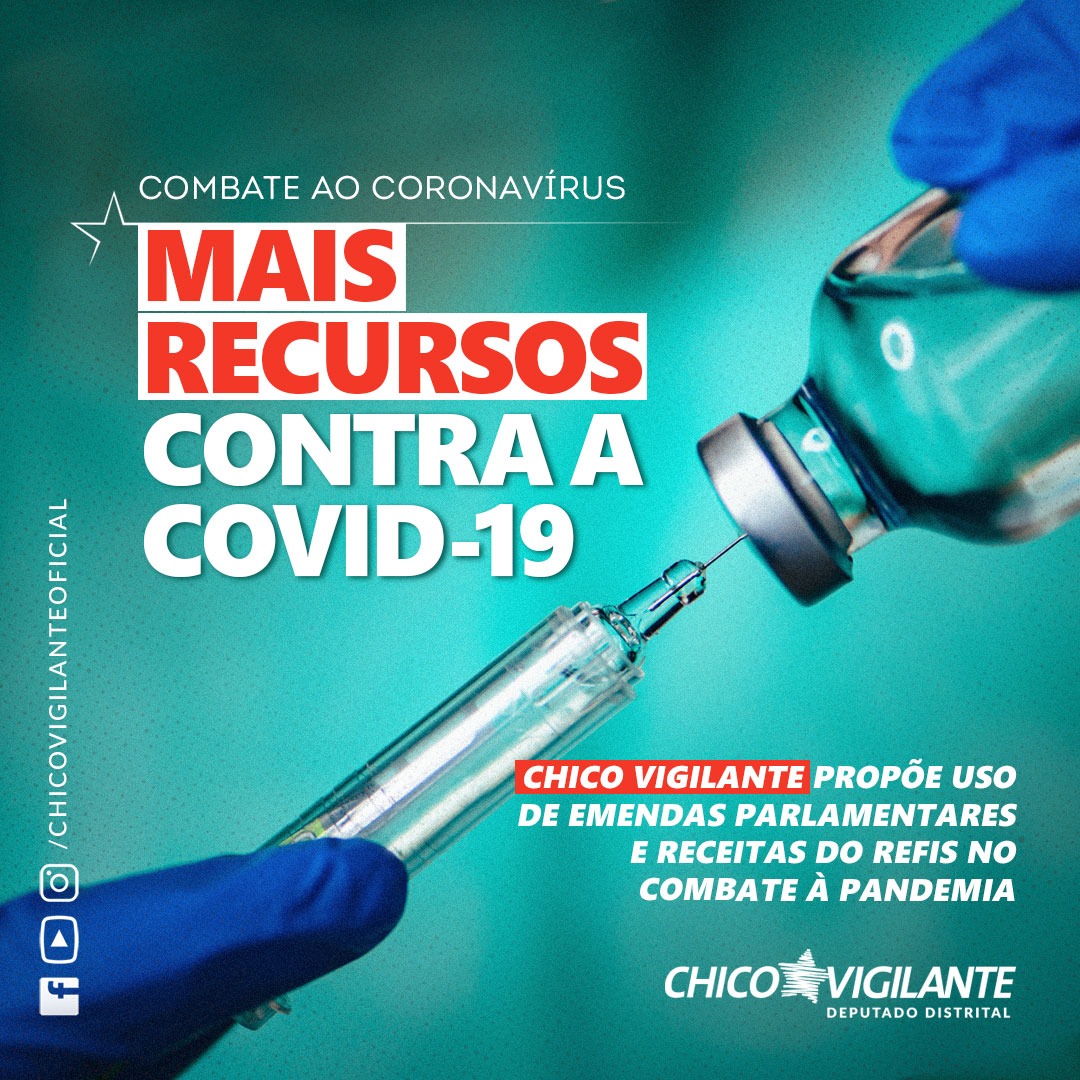 Deputado Chico Vigilante propõe que deputados destinem metade das emendas parlamentares para a compra de vacinas contra a Covid